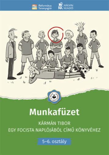 Munkafüzet Kármán Tibor Egy focista naplójából című könyvéhez - 5-6. osztály termékhez kapcsolódó kép