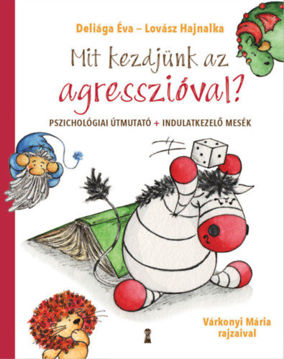 Mit kezdjünk az agresszióval? - Pszichológiai útmutató + indulatkezelő mesék termékhez kapcsolódó kép
