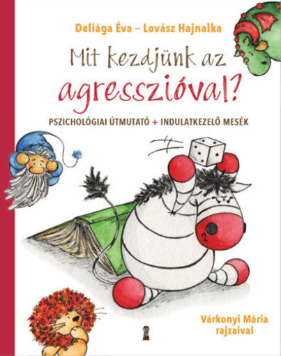 Mit kezdjünk az agresszióval? - Pszichológiai útmutató + indulatkezelő mesék termékhez kapcsolódó kép