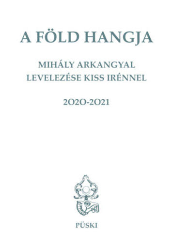 A Föld hangja - Mihály Arkangyal levelezése Kiss Irénnel termékhez kapcsolódó kép