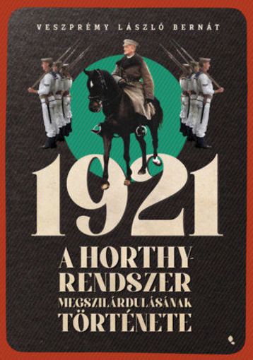 1921 - A Horthy-rendszer megszilárdulásának története termékhez kapcsolódó kép