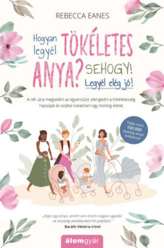 Hogyan legyél tökéletes anya? Sehogy! Legyél elég jó! termékhez kapcsolódó kép