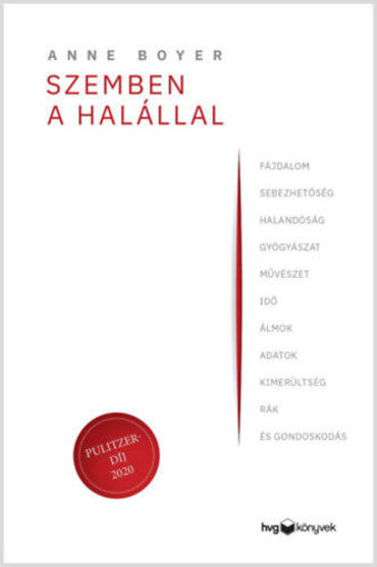 Szemben a halállal - Fájdalom, sebezhetőség, halandóság, gyógyászat, művészet, idő, álmok, adatok, kimerültség, rák és gondoskodás termékhez kapcsolódó kép