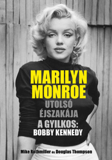 Marilyn Monroe utolsó éjszakája - A gyilkos: Bobby Kennedy termékhez kapcsolódó kép
