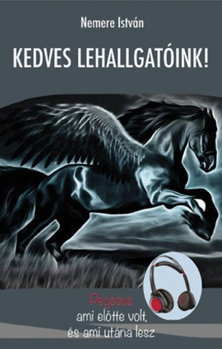 Kedves Lehallgatóink - Pegasus - ami előtte volt, és ami utána lesz termékhez kapcsolódó kép