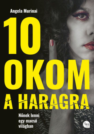 10 okom a haragra - Nőnek lenni egy macsó világban termékhez kapcsolódó kép