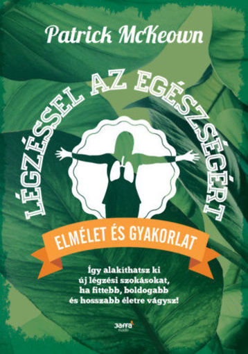 Légzéssel az egészségért - Így alakíthatsz ki új légzési szokásokat, ha fittebb, boldogabb és hosszabb életre vágysz! termékhez kapcsolódó kép