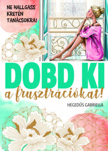 Dobd ki a frusztrációt! - Ne hallgass kretén tanácsokra! termékhez kapcsolódó kép