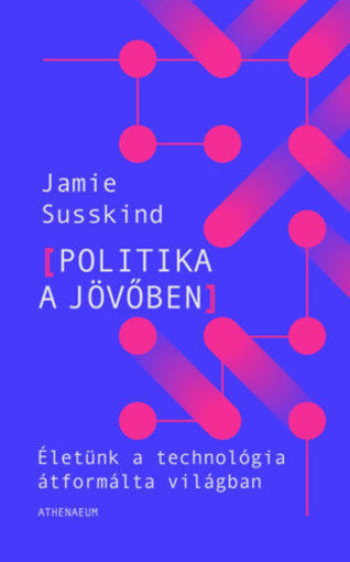 Politika a jövőben - Életünk a technológia átformálta világban termékhez kapcsolódó kép