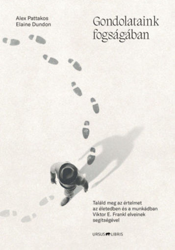 Gondolataink fogságában - Találd meg az értelmet az életedben és a munkádban Viktor E. Frankl elveinek segítségével termékhez kapcsolódó kép