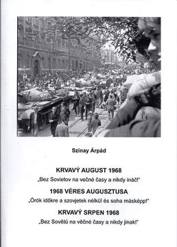 Krvavý august 1968 - 1968 Véres augusztusa - Krvavý Srpen 1968 - Bez Sovietov na večné časy a nikdy ináč! - Örök időkre a szovjetek nélkül és soha másképp!" termékhez kapcsolódó kép