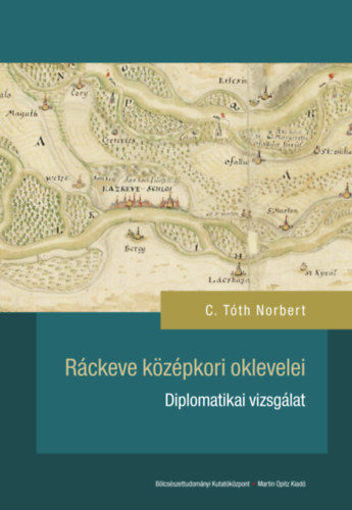 Ráckeve középkori oklevelei - Diplomatikai vizsgálat termékhez kapcsolódó kép