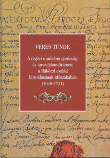 A regéci uradalom gazdaság- és társadalomtörténete a Rákóczi család birtoklásának időszakában (1646-1711) termékhez kapcsolódó kép