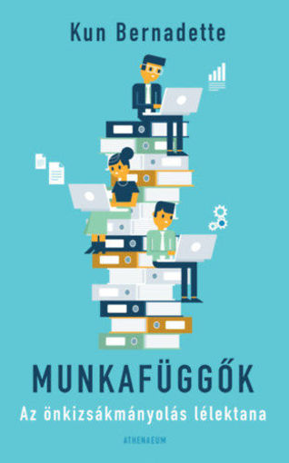 Munkafüggők - Az önkizsákmányolás lélektana termékhez kapcsolódó kép
