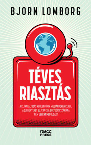 Téves riasztás - A klímaváltozás körüli felhajtás milliárdokba kerül, a szegényeket sújtja, és a bolygónk számára nem jelent megoldást termékhez kapcsolódó kép