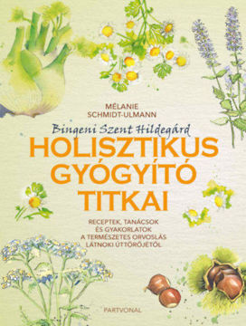 Bingeni Szent Hildegárd holisztikus gyógyító titkai - Receptek, tanácsok és gyakorlatok a természetes orvoslás látnoki úttörőjétől termékhez kapcsolódó kép