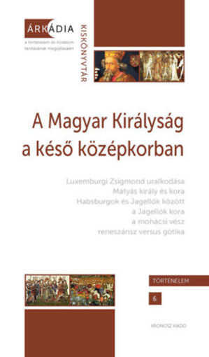 A Magyar Királyság a késő középkorban termékhez kapcsolódó kép