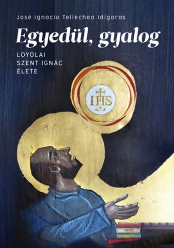 Egyedül, gyalog - Loyolai Szent Ignác élete termékhez kapcsolódó kép