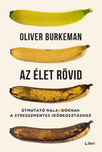 Az élet rövid - Útmutató halandóknak a stresszmentes időbeosztáshoz termékhez kapcsolódó kép