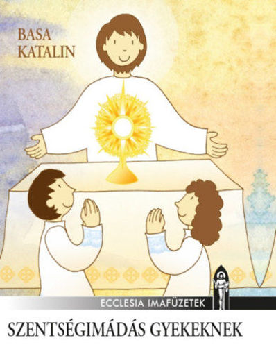Szentségimádás gyerekeknek - Gyermekek eucharisztikus imafüzete termékhez kapcsolódó kép