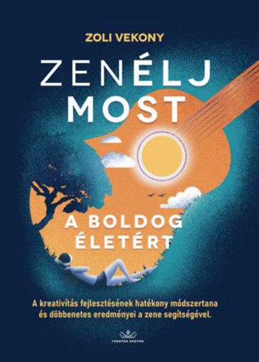 ZenÉLJ MOST, a boldog életért! - A kreativitás fejlesztésének hatékony módszertana és döbbentes eredményei a zene segítségével termékhez kapcsolódó kép
