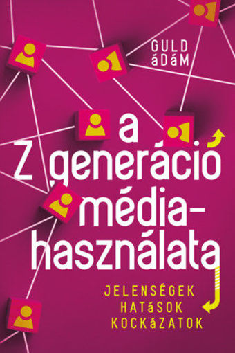 A Z generáció médiahasználata - Jelenségek, hatások, kockázatok termékhez kapcsolódó kép