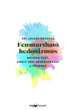 Fenntartható hedonizmus - Boldog élet, amely nem méreg(drága) a Földnek termékhez kapcsolódó kép