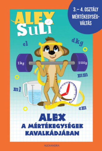 Alex Suli - Alex a mértékegységek kavalkádjában - 3-4. osztály mértékegységváltás munkafüzet termékhez kapcsolódó kép
