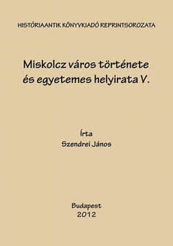 Miskolcz város története és egyetemes helyirata V. - 1800-1910 termékhez kapcsolódó kép