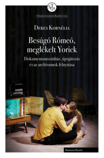 Besúgó Rómeó, meglékelt Yorick - Dokumentumszínház, újrajátszás és az archívumok felnyitása termékhez kapcsolódó kép