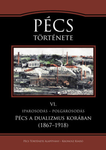 Pécs története VI. - Iparosodás - polgárosodás. Pécs a dualizmus korában (1867-1918) termékhez kapcsolódó kép