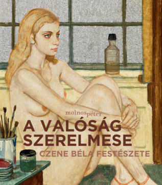A valóság szerelmese - Czene Béla festészete termékhez kapcsolódó kép