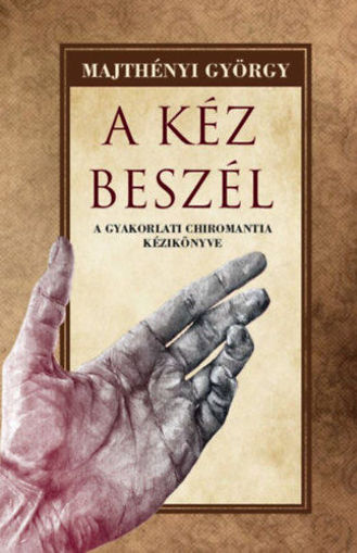 A kéz beszél - A gyakorlati chiromantia kézikönyve termékhez kapcsolódó kép