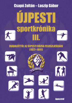 Újpesti sportkrónika III. - Diadalúttól az Újpesti Dózsa feloszlatásáig (1977-1991) termékhez kapcsolódó kép