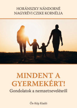 Mindent a gyermekért! - Gondolatok a nemzetnevelésről termékhez kapcsolódó kép