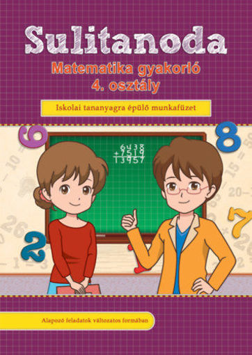Sulitanoda - Matematika gyakorló 4. osztály - Iskolai tananyagra épülő munkafüzet termékhez kapcsolódó kép