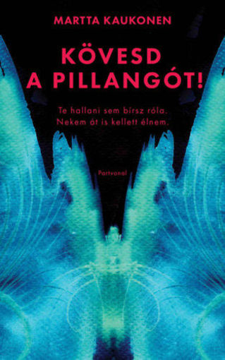 Kövesd a pillangót! - Te hallani sem bírsz róla. Nekem át is kellett élnem. termékhez kapcsolódó kép