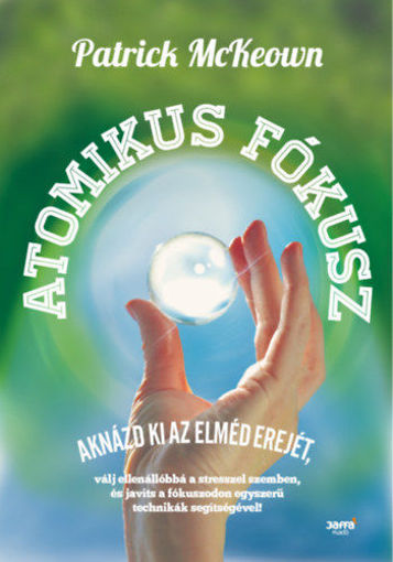 Atomikus fókusz - Aknázd ki az elméd erejét, válj ellenállóba a stresszel szemben, és javíts a fókuszodon egyszerű technikák segítségével! termékhez kapcsolódó kép