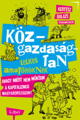 Közgazdaságtan lelkes amatőröknek - Avagy miért nem működik a kapitalizmus Magyarországon? termékhez kapcsolódó kép