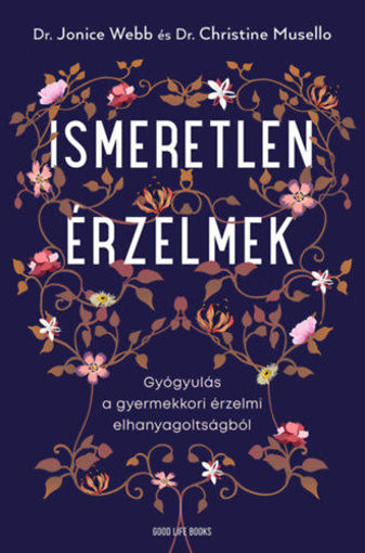 Ismeretlen érzelmek - Gyógyulás a gyermekkori érzelmi elhanyagoltságból termékhez kapcsolódó kép