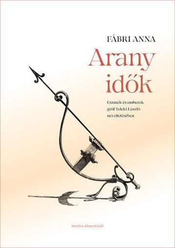 Arany idők - Eszmék és emberek gróf Teleki László neveltetésében termékhez kapcsolódó kép