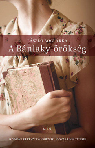 A Bánlaky-örökség - Egymást keresztező sorsok, évszázados titkok termékhez kapcsolódó kép