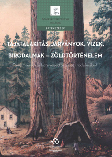 Tájátalakítás, járványok, vizek, birodalmak - zöldtörténelem - Tanulmányok a környezettörténet irodalmából termékhez kapcsolódó kép