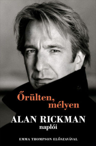 Őrülten, mélyen - Alan Rickman naplói - Emma Thompson előszavával termékhez kapcsolódó kép