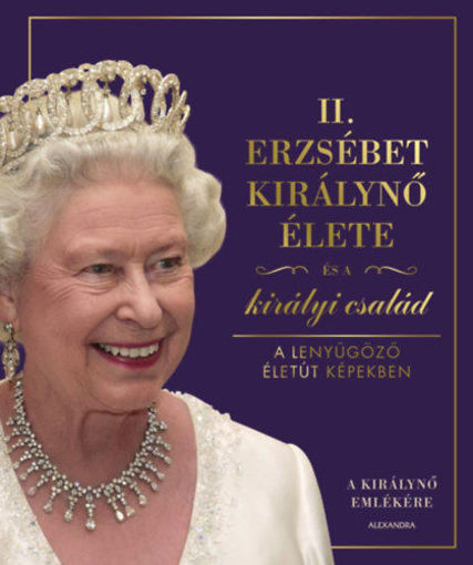 II. Erzsébet királynő élete és a királyi család - A lenyűgöző életút képekben termékhez kapcsolódó kép
