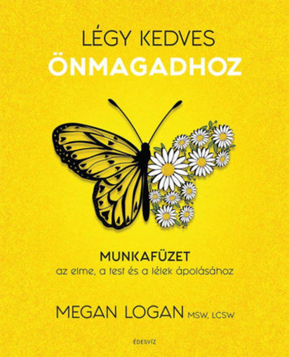 Légy kedves Önmagadhoz - Munkafüzet az elme, a test és a lélek ápolásához termékhez kapcsolódó kép