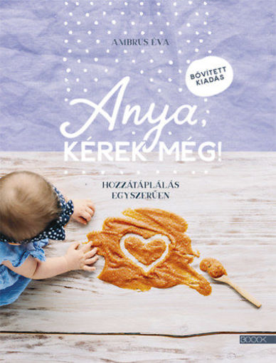 Anya, kérek még! - bővített kiadás - Hozzátáplálás egyszerűen termékhez kapcsolódó kép