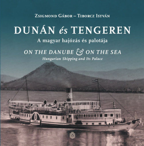 Dunán és tengeren - A magyar hajózás és palotája termékhez kapcsolódó kép