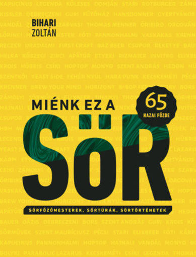Miénk ez a sör - 65 hazai főzde - Sörfőzőmesterek, sörtúrák, sörtörténetek termékhez kapcsolódó kép