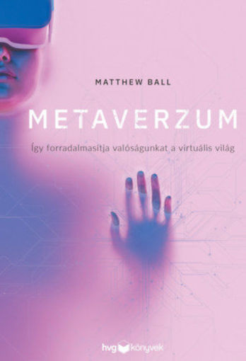 Metaverzum - Így forradalmasítja valóságunkat a virtuális világ termékhez kapcsolódó kép